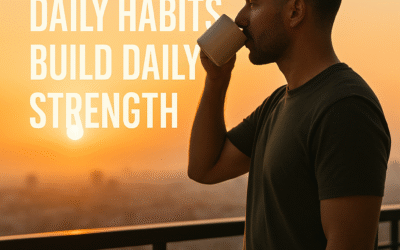 Small Daily Habits That Build a Stronger Man